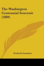 THE WASHINGTON CENTENNIAL SOUVENIR  1889