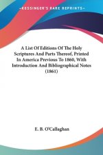 List Of Editions Of The Holy Scriptures And Parts Thereof, Printed In America Previous To 1860, With Introduction And Bibliographical Notes (1861)