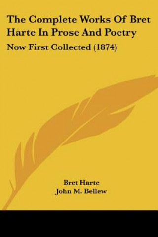 The Complete Works Of Bret Harte In Prose And Poetry: Now First Collected (1874)