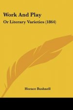 Work And Play: Or Literary Varieties (1864)