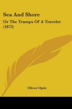 Sea And Shore: Or The Tramps Of A Traveler (1873)
