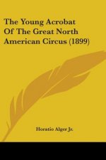 THE YOUNG ACROBAT OF THE GREAT NORTH AME