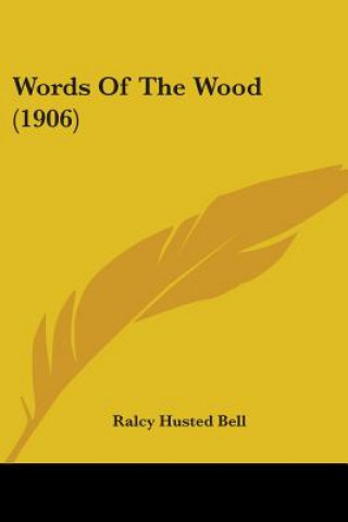 WORDS OF THE WOOD  1906