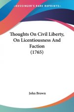 Thoughts On Civil Liberty, On Licentiousness And Faction (1765)