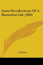 SOME RECOLLECTIONS OF A BLAMELESS LIFE