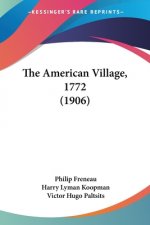 THE AMERICAN VILLAGE, 1772  1906