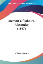 MEMOIR OF JOHN H. ALEXANDER  1867