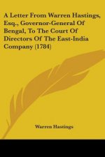 A Letter From Warren Hastings, Esq., Governor-General Of Bengal, To The Court Of Directors Of The East-India Company (1784)