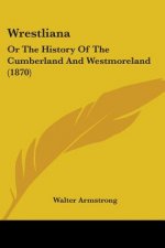 Wrestliana: Or The History Of The Cumberland And Westmoreland (1870)