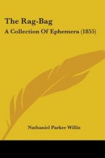 The Rag-Bag: A Collection Of Ephemera (1855)