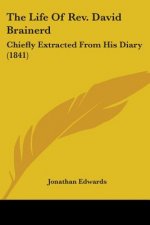 The Life Of Rev. David Brainerd: Chiefly Extracted From His Diary (1841)