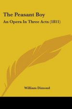 The Peasant Boy: An Opera In Three Acts (1811)