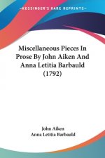 Miscellaneous Pieces In Prose By John Aiken And Anna Letitia Barbauld (1792)
