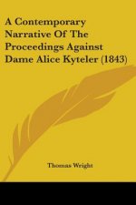 A Contemporary Narrative Of The Proceedings Against Dame Alice Kyteler (1843)