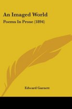 AN IMAGED WORLD: POEMS IN PROSE  1894