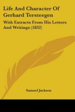 Life And Character Of Gerhard Tersteegen: With Extracts From His Letters And Writings (1832)