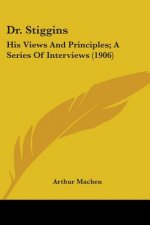 DR. STIGGINS: HIS VIEWS AND PRINCIPLES;
