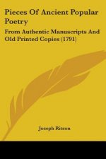 Pieces Of Ancient Popular Poetry: From Authentic Manuscripts And Old Printed Copies (1791)