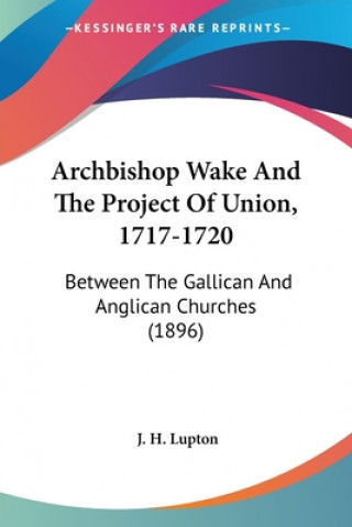 ARCHBISHOP WAKE AND THE PROJECT OF UNION
