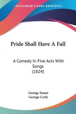 Pride Shall Have A Fall: A Comedy In Five Acts With Songs (1824)