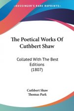 The Poetical Works Of Cuthbert Shaw: Collated With The Best Editions (1807)