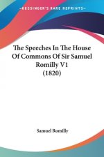 The Speeches In The House Of Commons Of Sir Samuel Romilly V1 (1820)