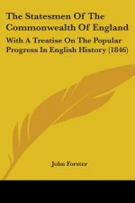 The Statesmen Of The Commonwealth Of England: With A Treatise On The Popular Progress In English History (1846)