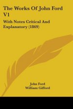 The Works Of John Ford V1: With Notes Critical And Explanatory (1869)