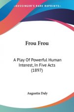 FROU FROU: A PLAY OF POWERFUL HUMAN INTE