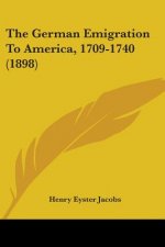 THE GERMAN EMIGRATION TO AMERICA, 1709-1
