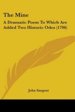 The Mine: A Dramatic Poem To Which Are Added Two Historic Odes (1796)