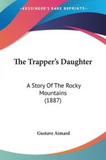THE TRAPPER'S DAUGHTER: A STORY OF THE R