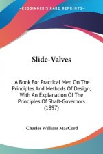 SLIDE-VALVES: A BOOK FOR PRACTICAL MEN O