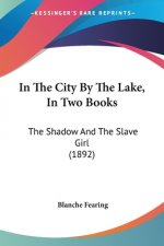 IN THE CITY BY THE LAKE, IN TWO BOOKS: T