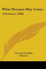 WHAT DREAMS MAY COME: A ROMANCE  1888