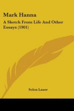 MARK HANNA: A SKETCH FROM LIFE AND OTHER