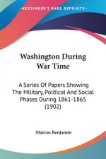 WASHINGTON DURING WAR TIME: A SERIES OF