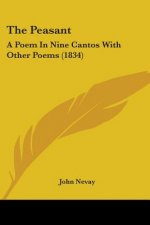 The Peasant: A Poem In Nine Cantos With Other Poems (1834)
