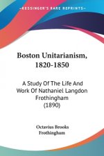 BOSTON UNITARIANISM, 1820-1850: A STUDY