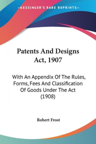 PATENTS AND DESIGNS ACT, 1907: WITH AN A