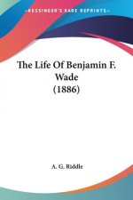 THE LIFE OF BENJAMIN F. WADE  1886