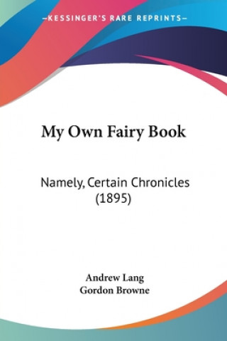 MY OWN FAIRY BOOK: NAMELY, CERTAIN CHRON