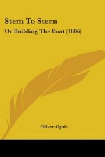 STEM TO STERN: OR BUILDING THE BOAT  188