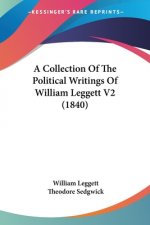 Collection Of The Political Writings Of William Leggett V2 (1840)
