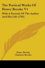 The Poetical Works Of Henry Brooke V1: With A Portrait Of The Author And His Life (1792)