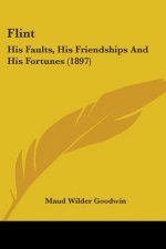 FLINT: HIS FAULTS, HIS FRIENDSHIPS AND H