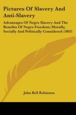 Pictures Of Slavery And Anti-Slavery: Advantages Of Negro Slavery And The Benefits Of Negro Freedom; Morally, Socially And Politically Considered (186