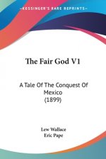 THE FAIR GOD V1: A TALE OF THE CONQUEST