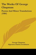 THE WORKS OF GEORGE CHAPMAN: POEMS AND M