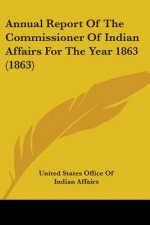 Annual Report Of The Commissioner Of Indian Affairs For The Year 1863 (1863)